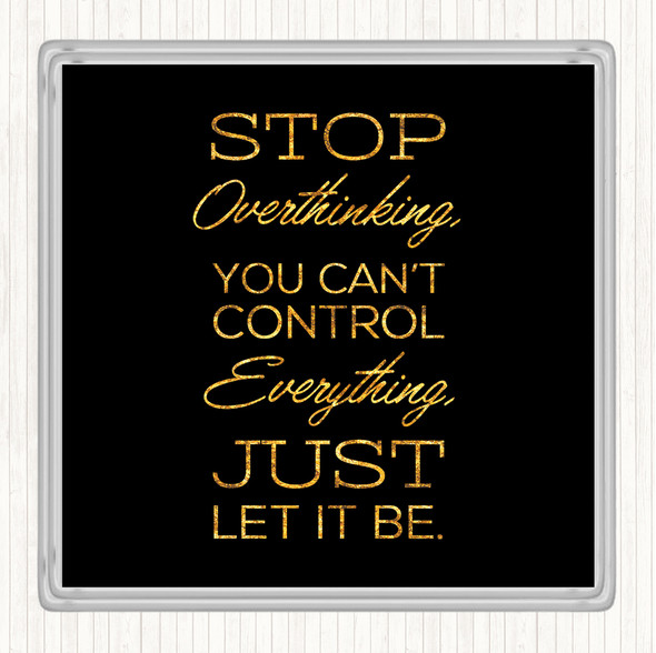 Black Gold Stop Overthinking Quote Drinks Mat Coaster