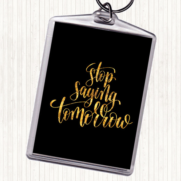 Black Gold Stop Saying Tomorrow Quote Bag Tag Keychain Keyring