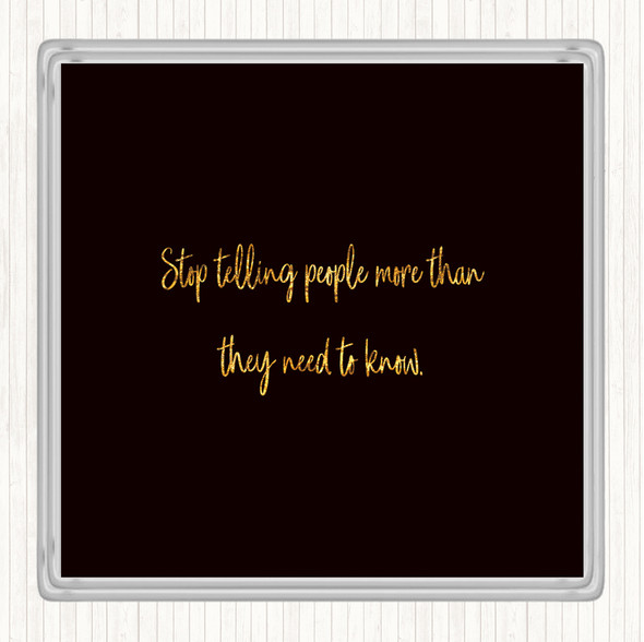 Black Gold Stop Telling People More Than They Need To Know Quote Drinks Mat Coaster