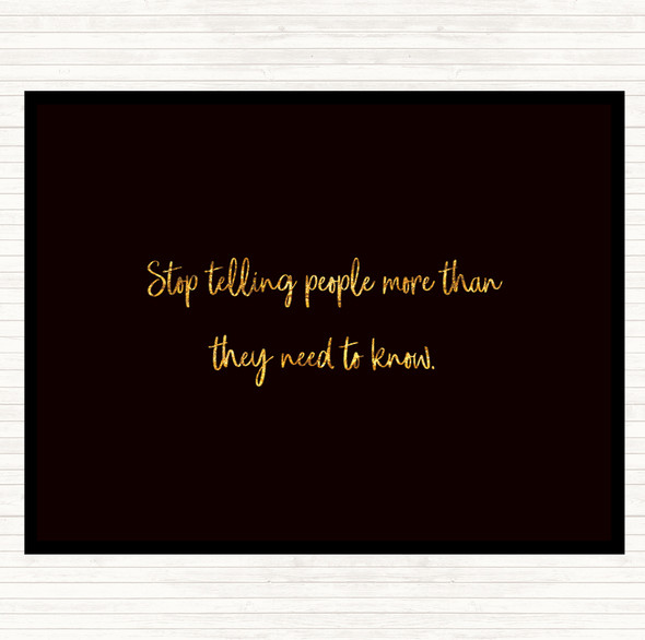 Black Gold Stop Telling People More Than They Need To Know Quote Mouse Mat Pad