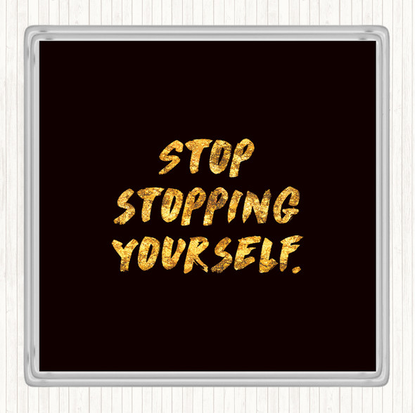 Black Gold Stopping Yourself Quote Drinks Mat Coaster