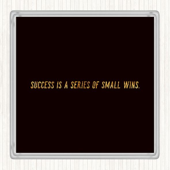 Black Gold Success Is A Series Of Small Wins Quote Drinks Mat Coaster