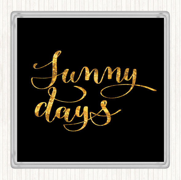 Black Gold Sunny Days Quote Drinks Mat Coaster