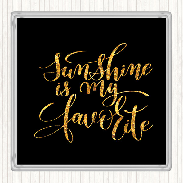 Black Gold Sunshine Is My Favourite Quote Drinks Mat Coaster