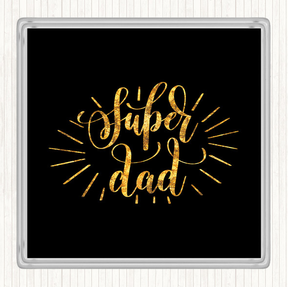 Black Gold Super Dad Quote Drinks Mat Coaster