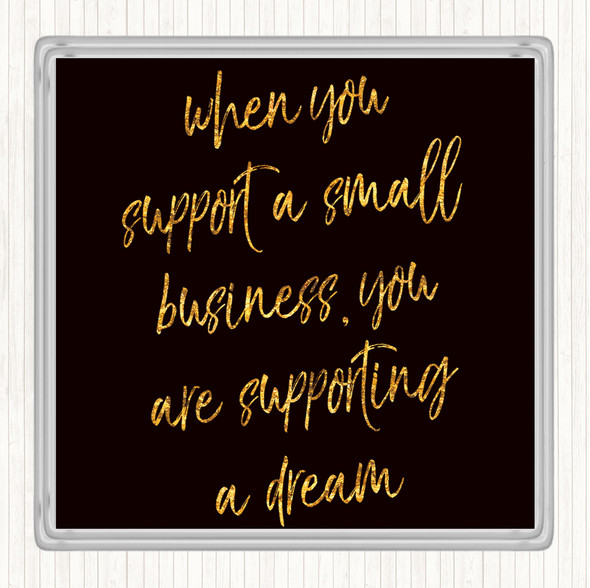 Black Gold Support A Small Business Quote Drinks Mat Coaster