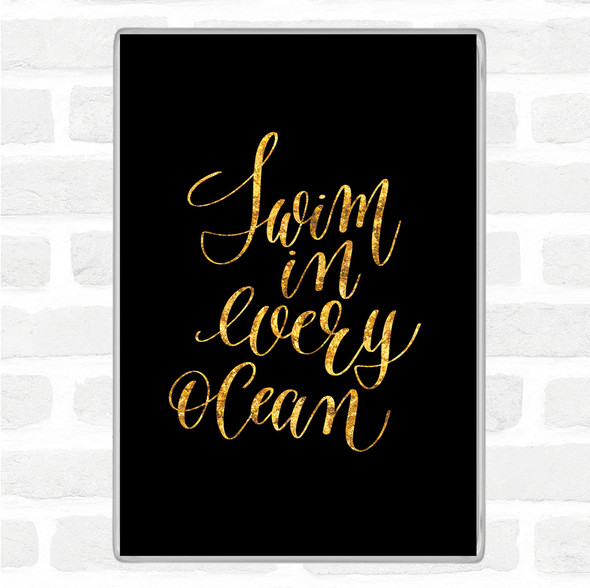 Black Gold Swim Every Ocean Quote Jumbo Fridge Magnet