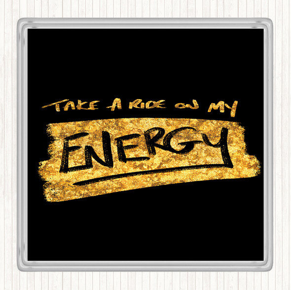 Black Gold Take A Ride On Energy Quote Drinks Mat Coaster