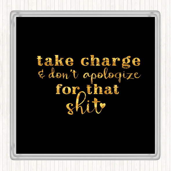 Black Gold Take Charge Don't Apologise Quote Drinks Mat Coaster