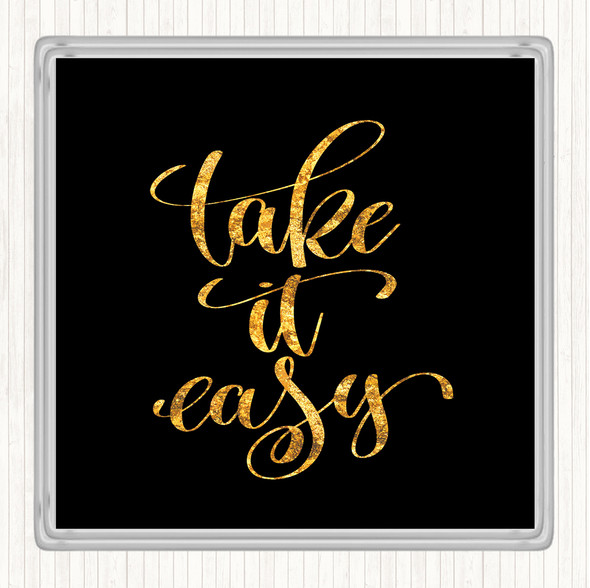 Black Gold Take Easy Quote Drinks Mat Coaster