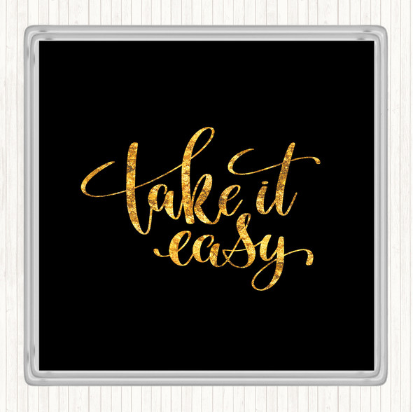 Black Gold Take It Easy Quote Drinks Mat Coaster