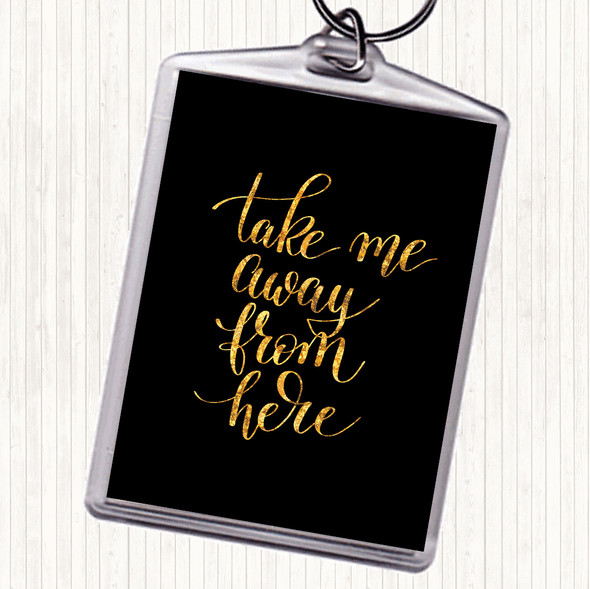 Black Gold Take Me Away Quote Bag Tag Keychain Keyring