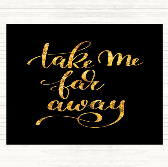 Black Gold Take Me Far Away Quote Dinner Table Placemat