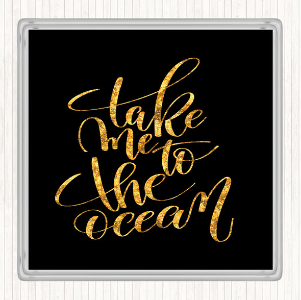 Black Gold Take Me To The Ocean Quote Drinks Mat Coaster