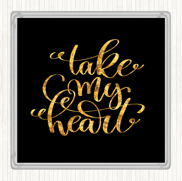 Black Gold Take My Heart Quote Drinks Mat Coaster