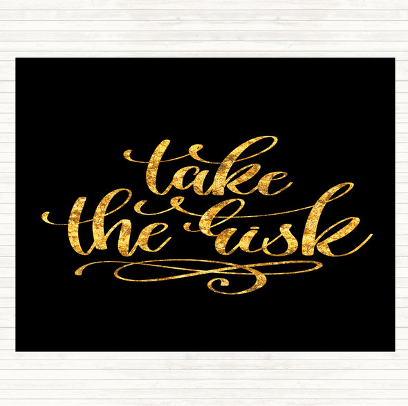 Black Gold Take The Risk Swirl Quote Dinner Table Placemat