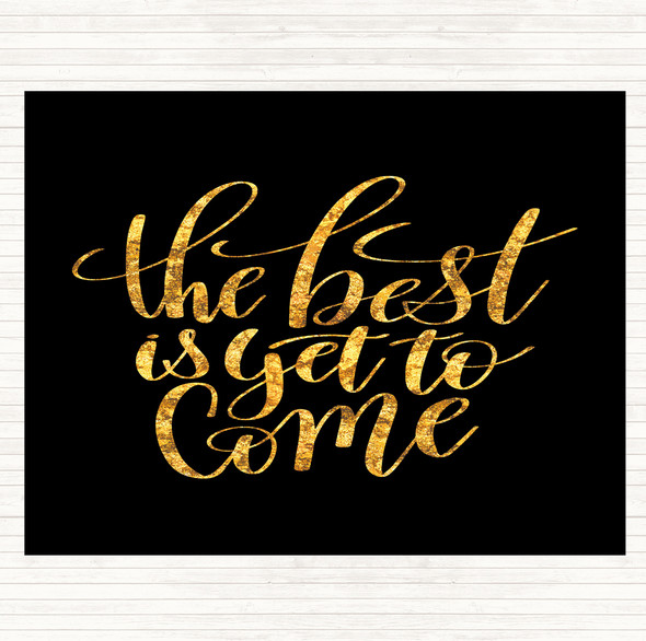 Black Gold The Best Is Yet To Come Quote Dinner Table Placemat