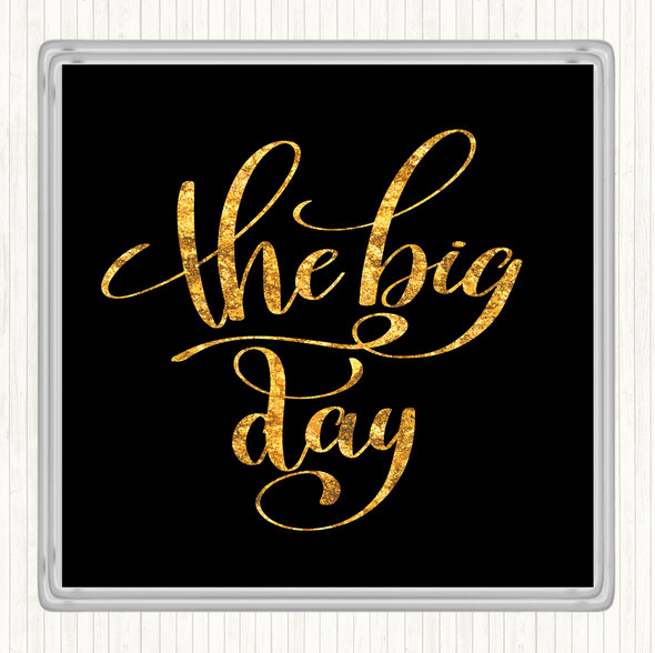 Black Gold The Big Day Quote Drinks Mat Coaster