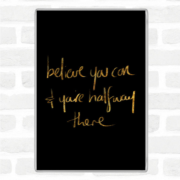 Black Gold Believe You Can Quote Jumbo Fridge Magnet