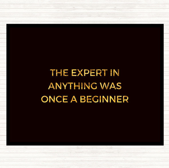 Black Gold The Expert Was Once A Beginner Quote Dinner Table Placemat