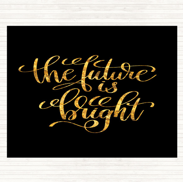 Black Gold The Future Is Bright Quote Dinner Table Placemat