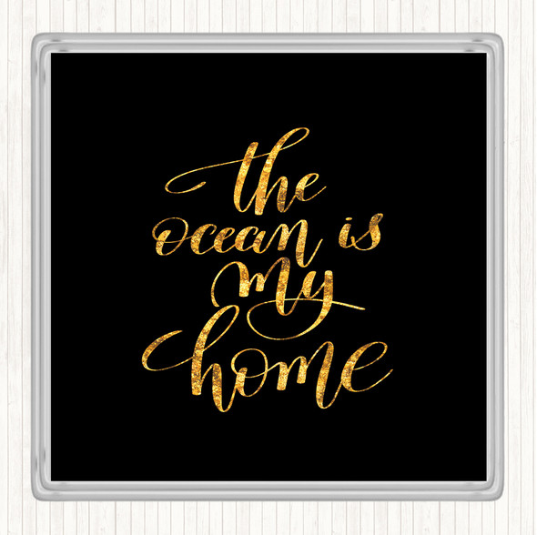 Black Gold The Ocean Is My Home Quote Drinks Mat Coaster