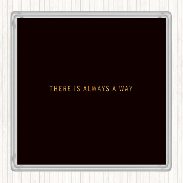 Black Gold There's Always A Way Quote Drinks Mat Coaster