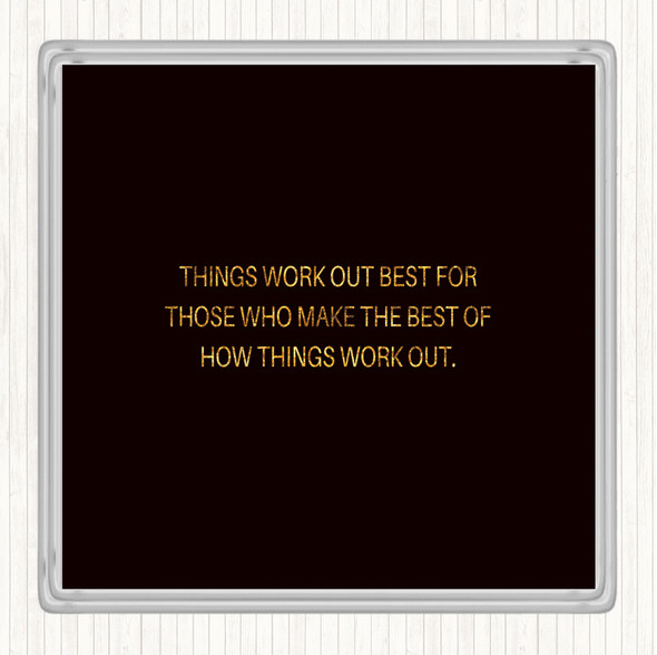 Black Gold Things Work Out Quote Drinks Mat Coaster