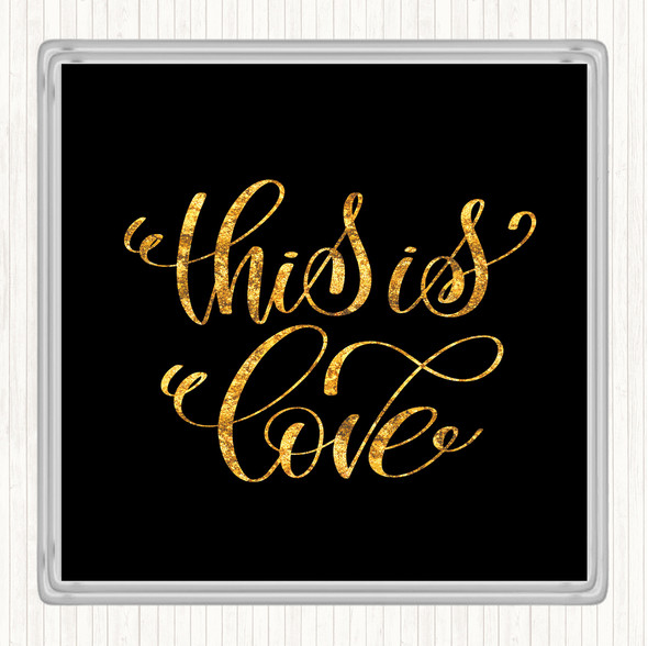Black Gold This Is Love Quote Drinks Mat Coaster