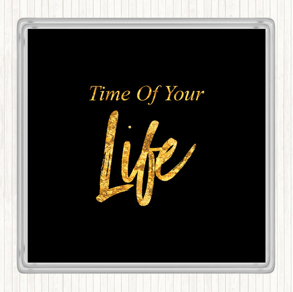 Black Gold Time Of Your Quote Drinks Mat Coaster