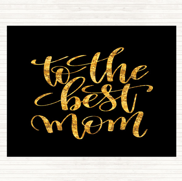 Black Gold To The Best Mom Quote Dinner Table Placemat