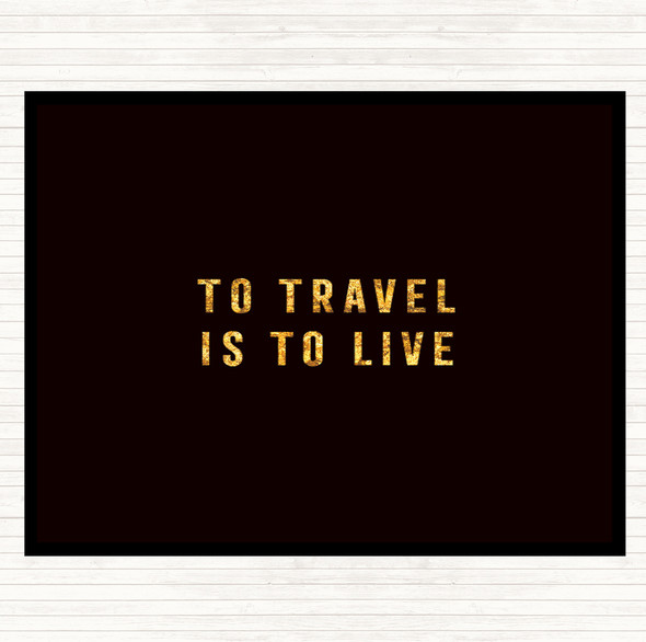 Black Gold To Travel Is To Live Quote Mouse Mat Pad