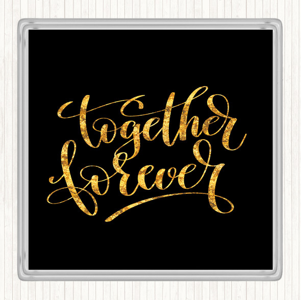 Black Gold Together Forever Quote Drinks Mat Coaster