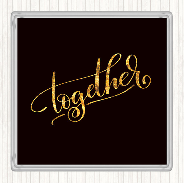 Black Gold Together Quote Drinks Mat Coaster