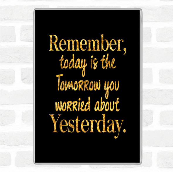 Black Gold Tomorrow You Quote Jumbo Fridge Magnet