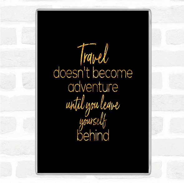 Black Gold Travel Quote Jumbo Fridge Magnet