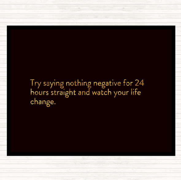 Black Gold Try Saying Nothing Negative For 24 Hours Quote Mouse Mat Pad