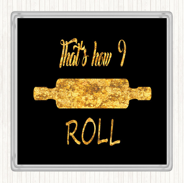 Black Gold That's How I Roll Quote Drinks Mat Coaster
