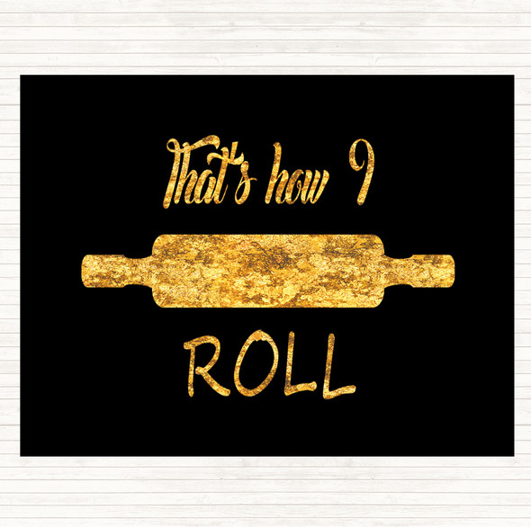 Black Gold That's How I Roll Quote Dinner Table Placemat