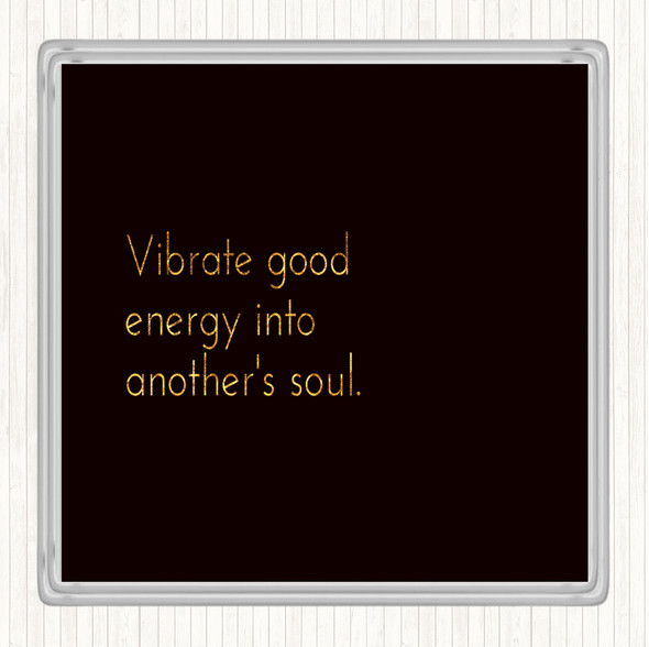 Black Gold Vibrate Good Energy Quote Drinks Mat Coaster
