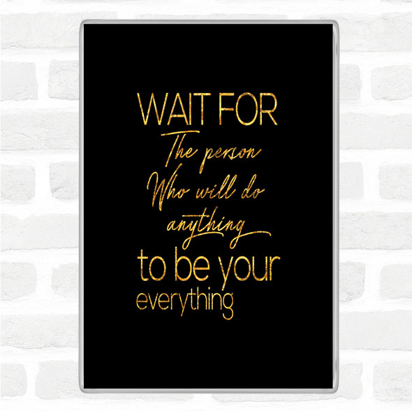Black Gold Wait For The Person Quote Jumbo Fridge Magnet