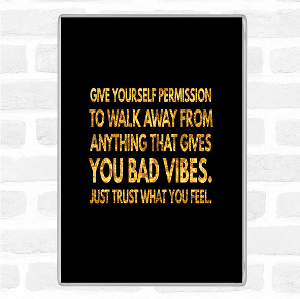 Black Gold Walk Away From Anything That Gives You Bad Vibes Quote Jumbo Fridge Magnet