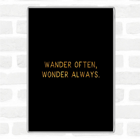 Black Gold Wander Often Quote Jumbo Fridge Magnet