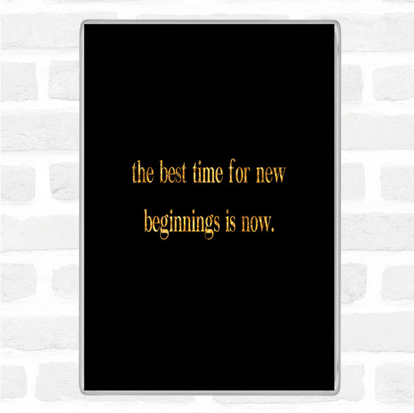 Black Gold Best Time For New Beginnings Quote Jumbo Fridge Magnet