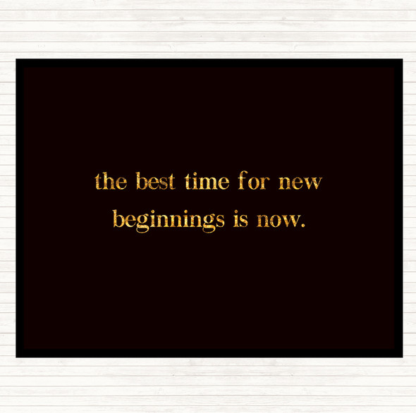 Black Gold Best Time For New Beginnings Quote Dinner Table Placemat