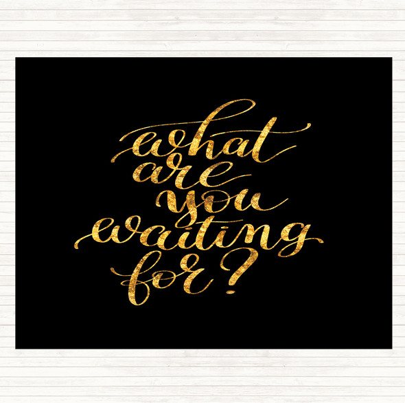 Black Gold What Are You Waiting For Quote Dinner Table Placemat