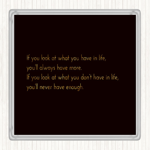 Black Gold What You Have In Life Quote Drinks Mat Coaster