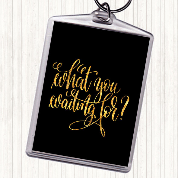 Black Gold What You Waiting For Quote Bag Tag Keychain Keyring