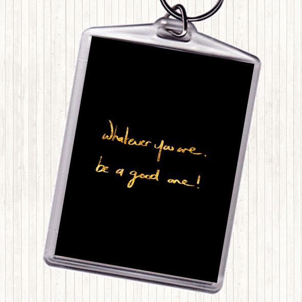 Black Gold Whatever You Are Be Good Quote Bag Tag Keychain Keyring