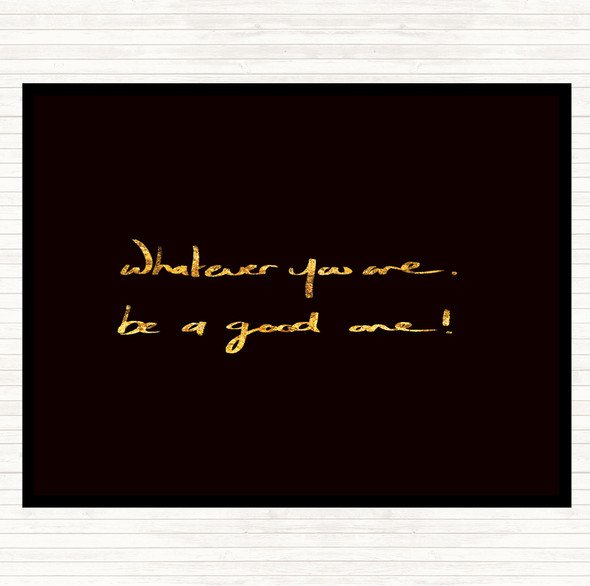 Black Gold Whatever You Are Be Good Quote Mouse Mat Pad